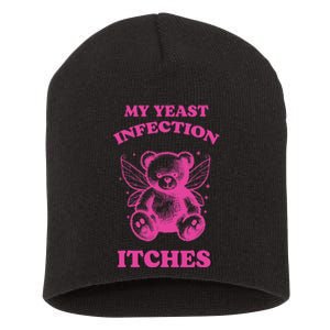 Funny Meme My Yeast Infection Itches Weird Humor Offensive Short Acrylic Beanie