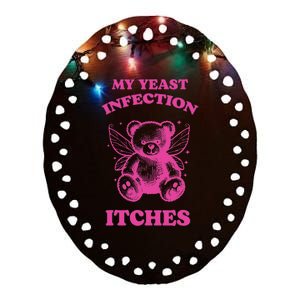 Funny Meme My Yeast Infection Itches Weird Humor Offensive Ceramic Oval Ornament