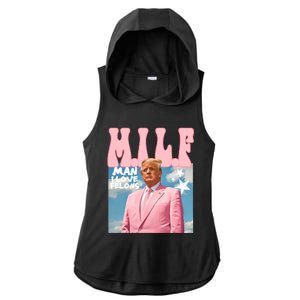 Funny Milf Man I Love Felons Trump President Supporters 2024 Ladies PosiCharge Tri-Blend Wicking Draft Hoodie Tank