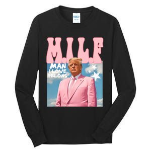 Funny Milf Man I Love Felons Trump President Supporters 2024 Tall Long Sleeve T-Shirt