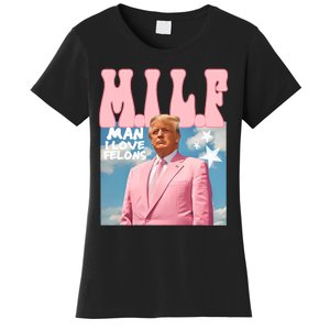 Funny Milf Man I Love Felons Trump President Supporters 2024 Women's T-Shirt