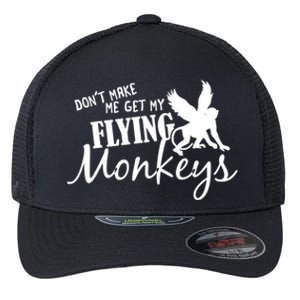 Flying Monkeys Meaningful Gift Cute Gift Don't Make Me Get My Flying Monkeys Gif Flexfit Unipanel Trucker Cap