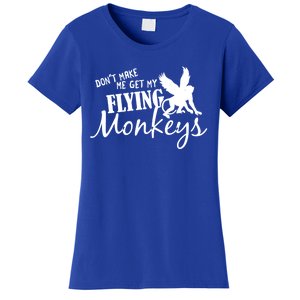 Flying Monkeys Meaningful Gift Cute Gift Don't Make Me Get My Flying Monkeys Gif Women's T-Shirt