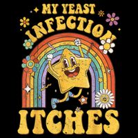 Funny Meme My Yeast Infection Itches Weird Humor Offensive Min Button