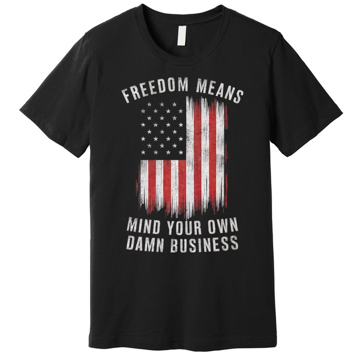 Freedom Means Mind Your Own Damn Business Democrat Liberal Premium T-Shirt