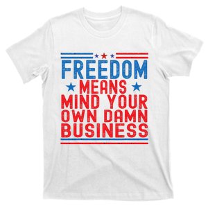 Freedom Means Mind Your Own Damn Business Democrat Election T-Shirt