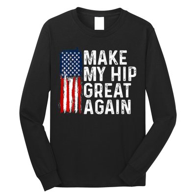 Funny Make My Hip Great Again Broken Hip Surgery Recovery Long Sleeve Shirt