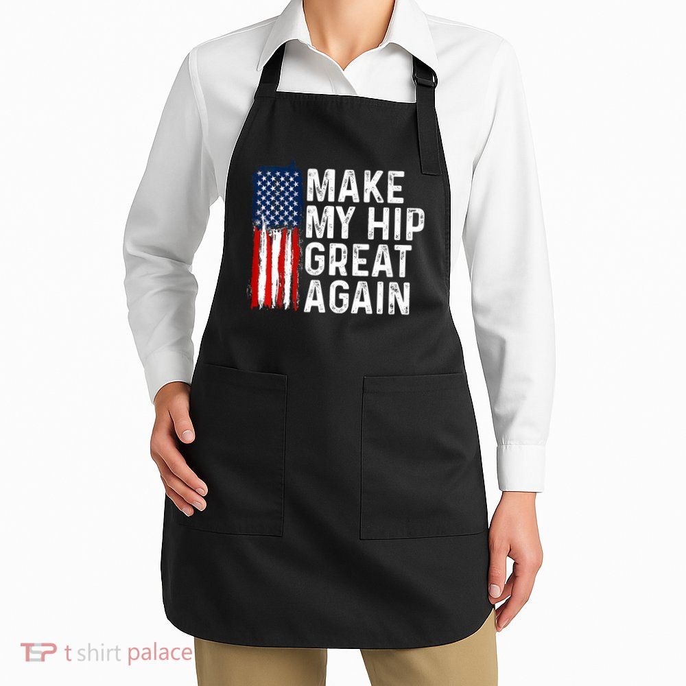 Funny Make My Hip Great Again Broken Hip Surgery Recovery Apron