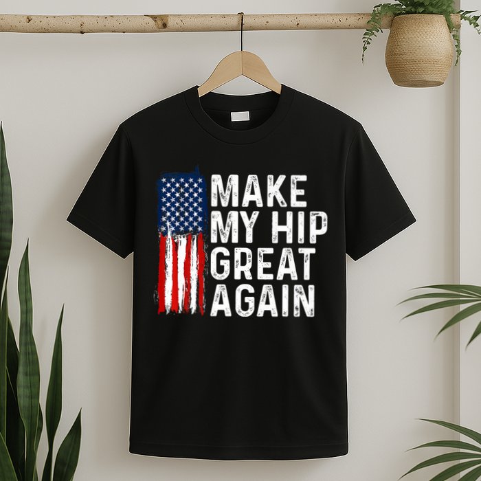 Funny Make My Hip Great Again Broken Hip Surgery Recovery T-Shirt