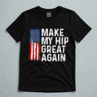 Funny Make My Hip Great Again Broken Hip Surgery Recovery T-Shirt