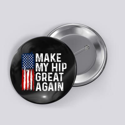 Funny Make My Hip Great Again Broken Hip Surgery Recovery Button