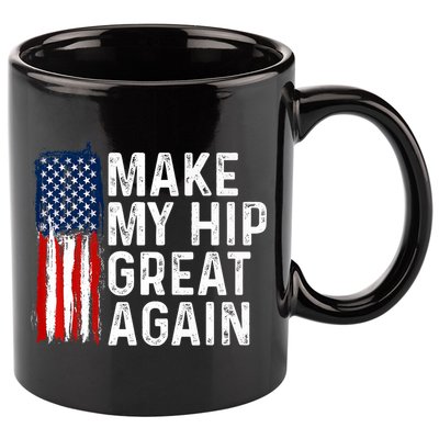 Funny Make My Hip Great Again Broken Hip Surgery Recovery 11oz C Handle Ceramic Mug