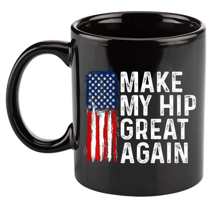 Funny Make My Hip Great Again Broken Hip Surgery Recovery 11oz C Handle Ceramic Mug