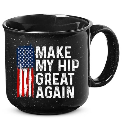 Funny Make My Hip Great Again Broken Hip Surgery Recovery 15oz Campfire Ceramic Mug