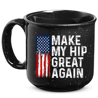 Funny Make My Hip Great Again Broken Hip Surgery Recovery 15oz Campfire Ceramic Mug