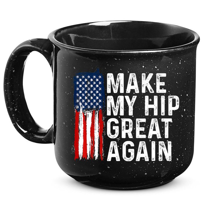 Funny Make My Hip Great Again Broken Hip Surgery Recovery 15oz Campfire Ceramic Mug
