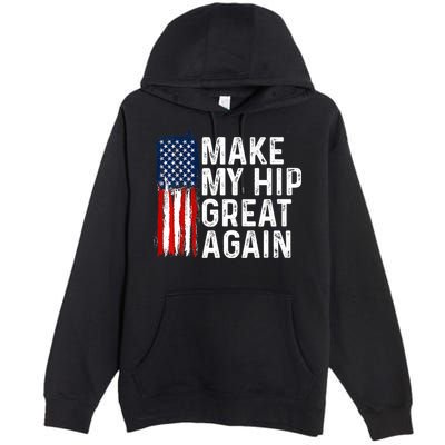 Funny Make My Hip Great Again Broken Hip Surgery Recovery Premium Pullover Hoodie
