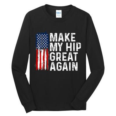 Funny Make My Hip Great Again Broken Hip Surgery Recovery Tall Long Sleeve T-Shirt