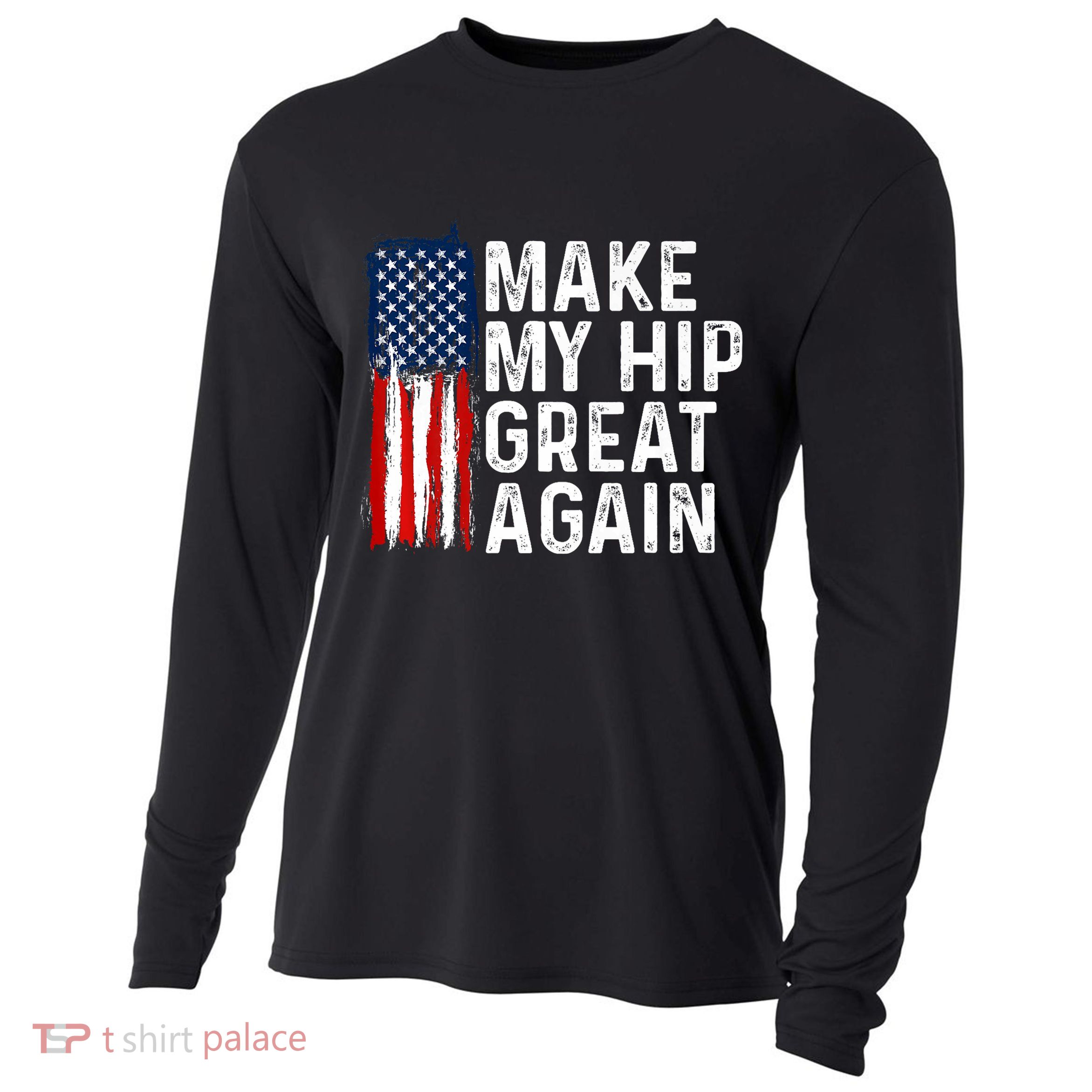 Funny Make My Hip Great Again Broken Hip Surgery Recovery Cooling Performance Long Sleeve Crew