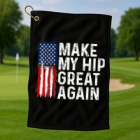 Funny Make My Hip Great Again Broken Hip Surgery Recovery Golf Towel