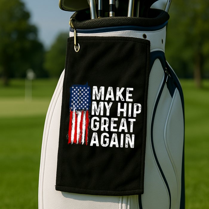 Funny Make My Hip Great Again Broken Hip Surgery Recovery Golf Towel