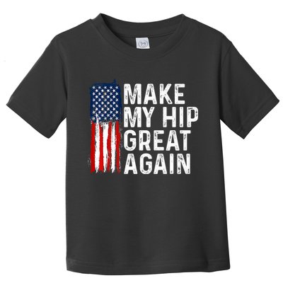 Funny Make My Hip Great Again Broken Hip Surgery Recovery Toddler T-Shirt