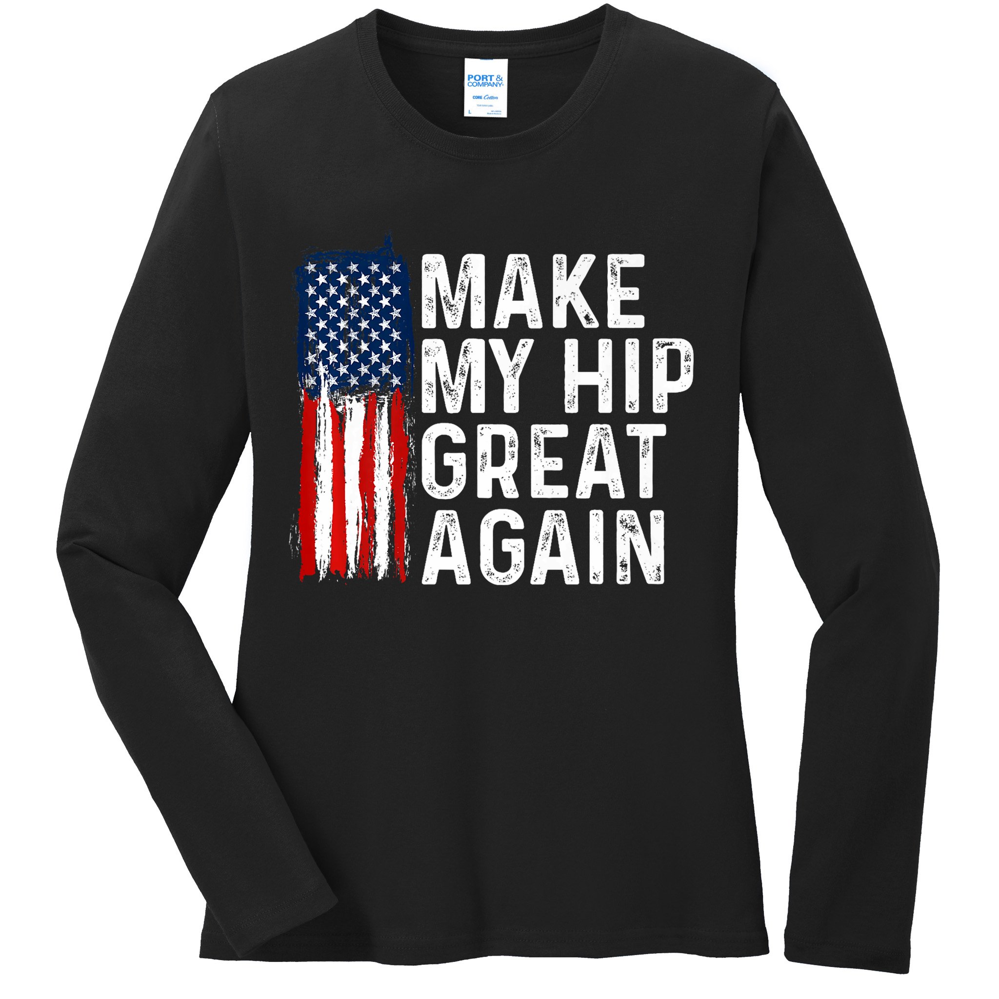 Funny Make My Hip Great Again Broken Hip Surgery Recovery Ladies Long Sleeve Shirt
