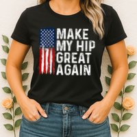 Funny Make My Hip Great Again Broken Hip Surgery Recovery Womens T-Shirt