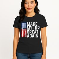 Funny Make My Hip Great Again Broken Hip Surgery Recovery Womens T-Shirt