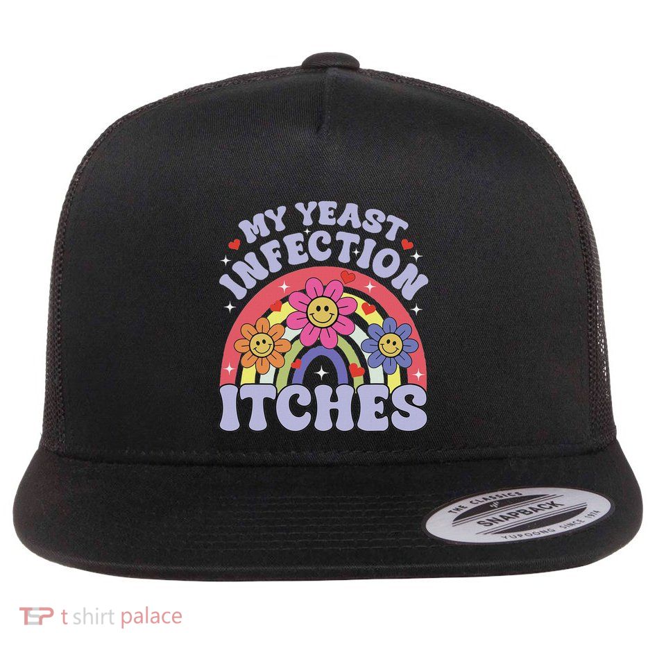 Funny Meme My Yeast Infection Itches Weird Humor Offensive Flat Bill Trucker Hat