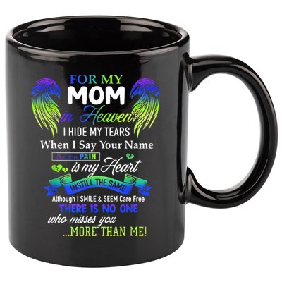 For My Mom In Heaven I Hide My Tears When I Say Your Name 11oz C Handle Ceramic Mug