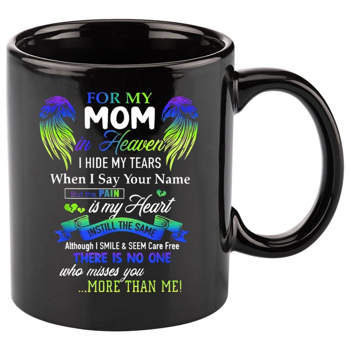 For My Mom In Heaven I Hide My Tears When I Say Your Name 11oz C Handle Ceramic Mug