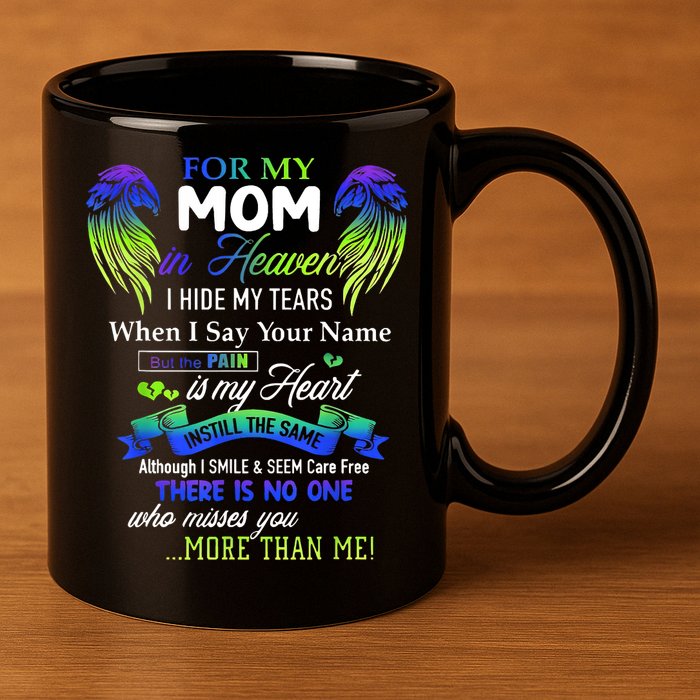 For My Mom In Heaven I Hide My Tears When I Say Your Name 11oz C Handle Ceramic Mug