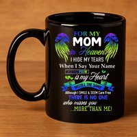 For My Mom In Heaven I Hide My Tears When I Say Your Name 11oz C Handle Ceramic Mug