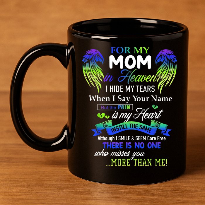 For My Mom In Heaven I Hide My Tears When I Say Your Name 11oz C Handle Ceramic Mug