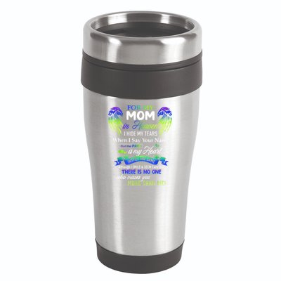 For My Mom In Heaven I Hide My Tears When I Say Your Name 16oz Travel Tumbler