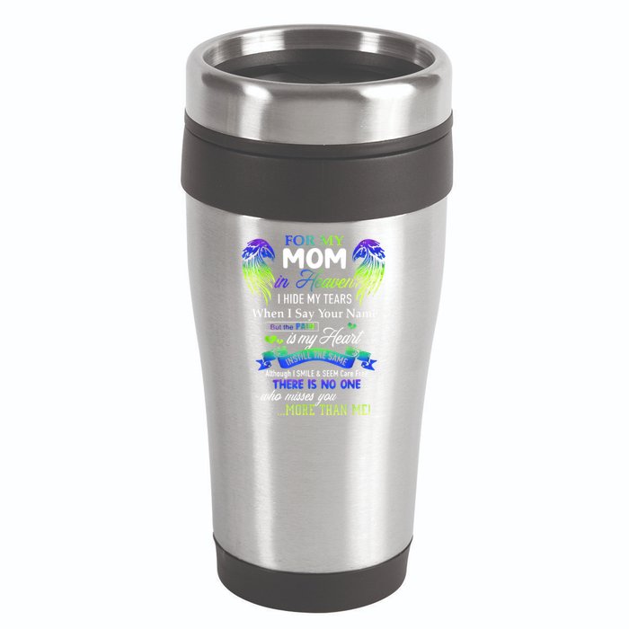 For My Mom In Heaven I Hide My Tears When I Say Your Name 16oz Travel Tumbler