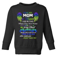 For My Mom In Heaven I Hide My Tears When I Say Your Name Toddler Sweatshirt
