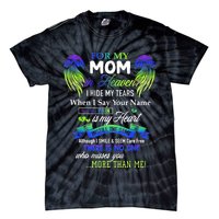 For My Mom In Heaven I Hide My Tears When I Say Your Name Tie-Dye T-Shirt