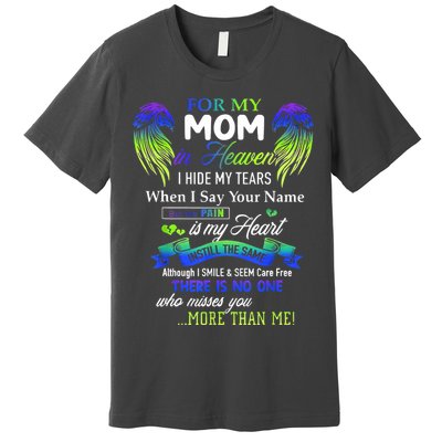 For My Mom In Heaven I Hide My Tears When I Say Your Name Premium T-Shirt