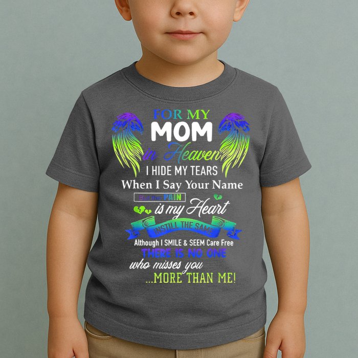 For My Mom In Heaven I Hide My Tears When I Say Your Name Toddler T-Shirt