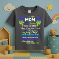 For My Mom In Heaven I Hide My Tears When I Say Your Name Toddler T-Shirt