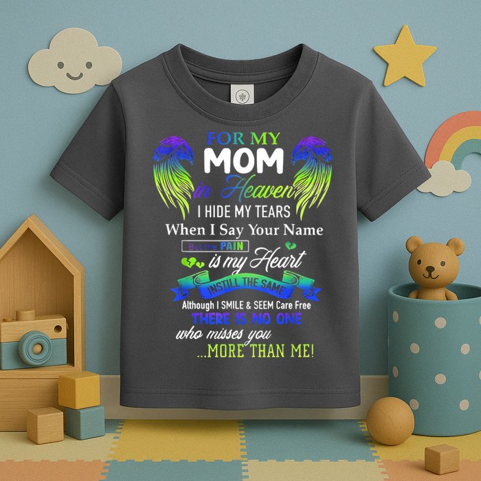 For My Mom In Heaven I Hide My Tears When I Say Your Name Toddler T-Shirt