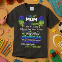 For My Mom In Heaven I Hide My Tears When I Say Your Name Kids T-Shirt