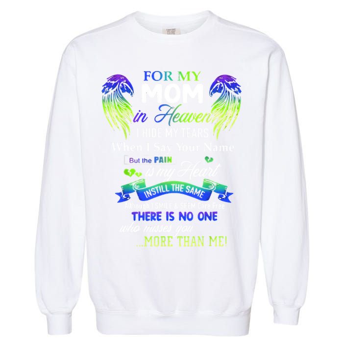 For My Mom In Heaven I Hide My Tears When I Say Your Name Garment-Dyed Sweatshirt