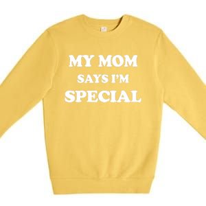 Funny My Mom Says I'm Special for Sons and Daughters Premium Crewneck Sweatshirt