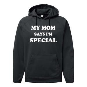 Funny My Mom Says I'm Special for Sons and Daughters Performance Fleece Hoodie