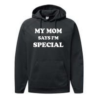 Funny My Mom Says I'm Special for Sons and Daughters Performance Fleece Hoodie