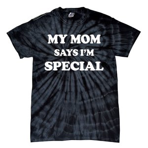 Funny My Mom Says I'm Special for Sons and Daughters Tie-Dye T-Shirt