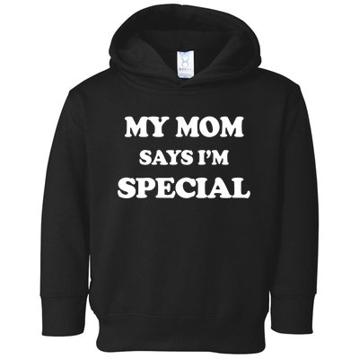 Funny My Mom Says I'm Special for Sons and Daughters Toddler Hoodie